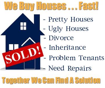 We Buy Houses, FAST! Any Condition, Any Area, All Cash