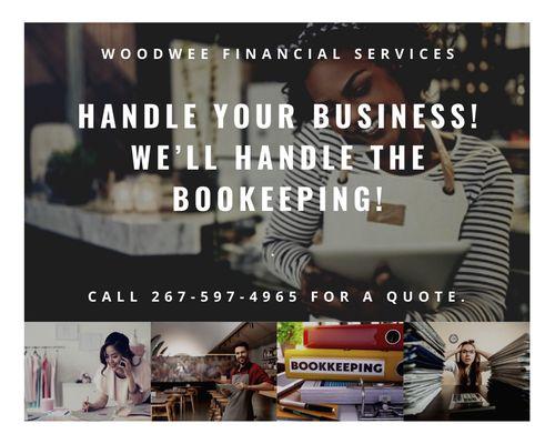 Handle your business! We'll handle the bookkeeping!  Call 267-597-4965 for more information.