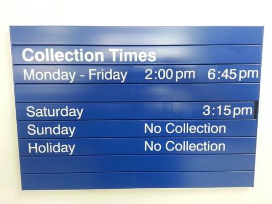 These are the mail collection times. Mail is picked up twice Monday - Friday and once on Saturday.