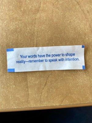 My Dad and I just talked about "speaking with intention" and look at my fortune.