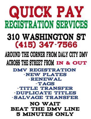 COME IN TODAY! WHY WAIT AT THE DMV WHEN YOUR NEEDS CAN BE COMPLETED IN 5 MINUTES AT QUICK PAY SERVICES! FOR QUESTIONS CALL 415-347-7566