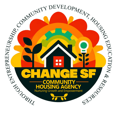 CHANGE SF: Community Housing Agency Nurturing Growth and Empowerment through Entrepreneurship, Community Development, Housing Resources & Ed