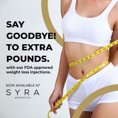 It's time to say goodbye to those extra pounds. Syra Aesthetics is offering FDA-approved weight loss injections.