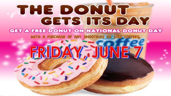 Every year, on the National Donut Day, they always have Free donut with a small purchase of a Smoothies or Iced Coffee!