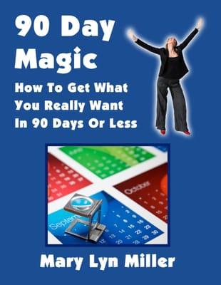 New Book!  "90 Day Magic: How to Get What You Really Want in 90 Days or Less!"