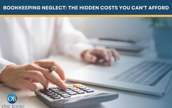 Bookkeeping Neglect: The Hidden Costs You Can't Afford