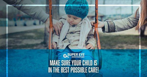 If you have any doubts that your child is in the best of care, contact Super Eye Investigations today.