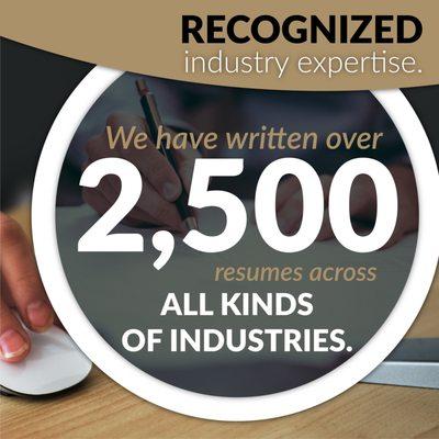 We are industry experts. We have written 2,500 resumes across all kinds of industries.