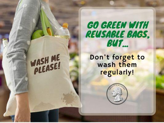 Friendly reminder to wash your reusable bags from YOUR coin laundry mat in Santa Ana