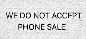 Sorry, We Do Not accept Phone Sale. Thanks