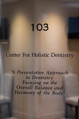 Our holistic dental philosophy is on our door and at the forefront of every service we provide at Center for Holistic Dentistry.