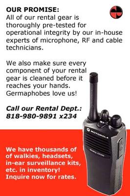 We also rent walkie-talkies. We have the best maintained units in town! Call for rates.