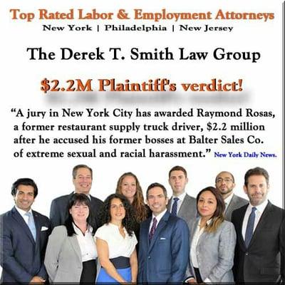 The Derek T. Smith Law Group has won another sexual harassment verdict for a client. A jury has award Raymond Rosas $2.2 Mill...