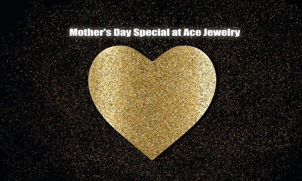 Mother's day special at Ace Jewelry