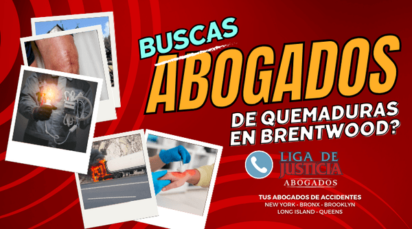 ¿Lesionado en el Trabajo? ¿En Accidente de Carro, Camión o Motocicleta? ¿Buscas abogados de quemaduras en Brentwood?