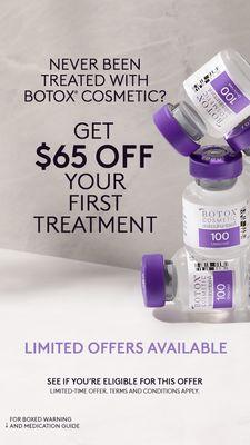 $65 off Botox if you are new to Botox. Not new to Botox? Receive $40 or $50 off Jeuveau or Dysport.