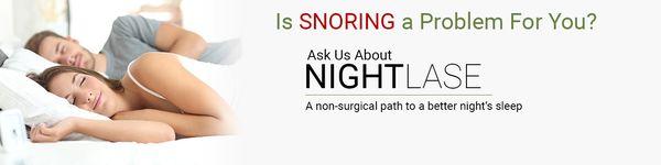 NIGHTLASE
Non-Invasive, No Pain, No Downtime
Laser Snoring Treatment