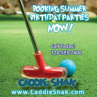 Book your Birthday Party Now! Call us - 724-593-7400  or  online at: www.caddieshak.com