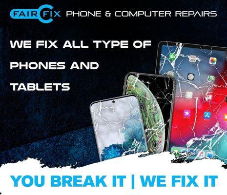 WE FIX ALL TYPE OF
PHONES AND
TABLETS