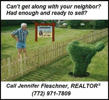 Had enough of your neighbor? Call Jennifer Fleschner, Realtor at 772.971.7809