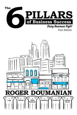 The 6 Pillars of Business Success: Doing Business Right by Roger Doumanian