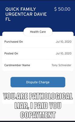 You are Pathological Liar claiming I don't pay your for visit, I paid you copayment!!!