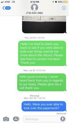 After our phone conversations I sent several text messages and he proceeded to ignore me. He also never refunded me my money!!