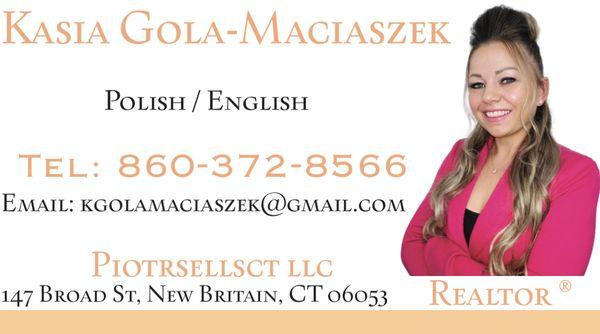 Kasia Gola-Maciaszek
Realtor 
Tel: 860-372-8566
PIOTRSELLSCT LLC
147 Broad St, New Britain, CT 06053