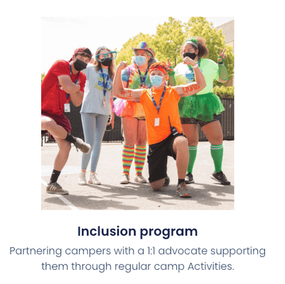 Visit our Inclusion Camp Program - Designed for 1:1 advocates supporting campers with special needs through regular camp activities.