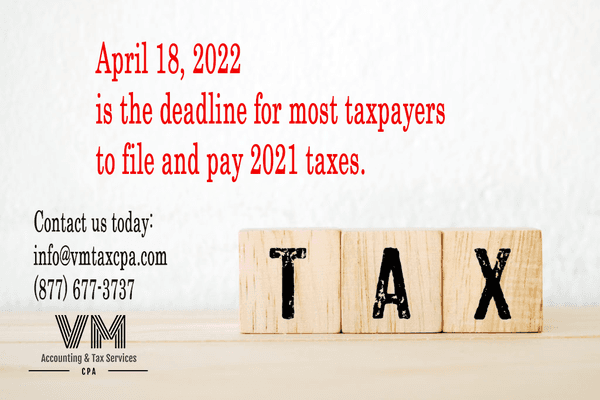 Tax Deadline to file & pay April 18th, 2022