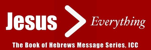 Our logo for our last series on the Book of Hebrews.  Jesus is greater than Everything!