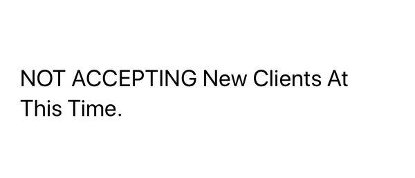 Not accepting new clients at this time.