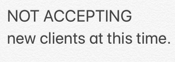 Not Accepting new clients at this time.