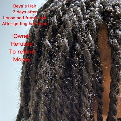 After 3 days from braiding Loose, unravelled Hair. And owner was very unprofessional, she refused to reimburse us and rectify the problem.