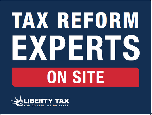 Here at Liberty Tax Service all of our Tax Preparers are Tax Reform Experts. Any questions you have on the Tax Reform will be answered here!