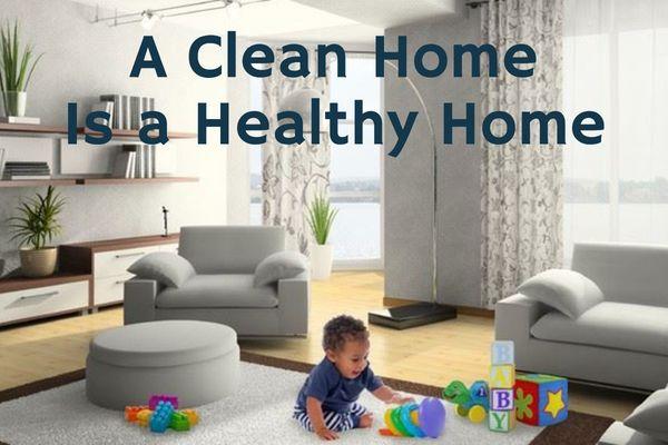 A clean home is a healthy home.